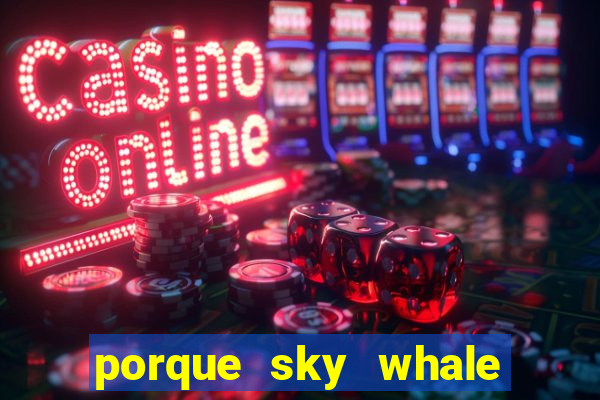 porque sky whale saiu da play store